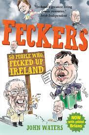 Feckers 50 People Who Fecked Up Ireland