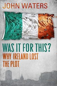 Was It For This?: Why Ireland Lost the Plot Paperback – 24 May 2012